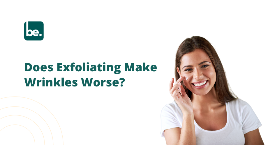 Does Exfoliating Make Wrinkles Worse?