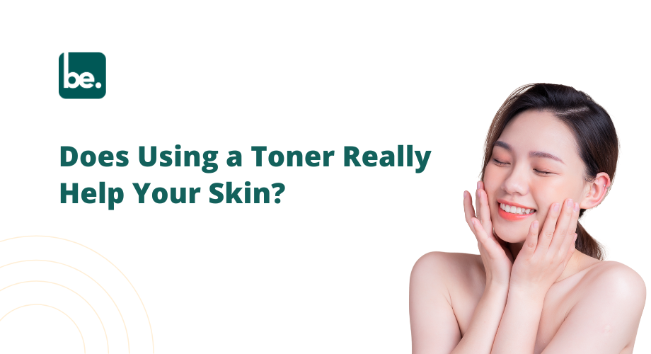 Does Using a Toner Really Help Your Skin?