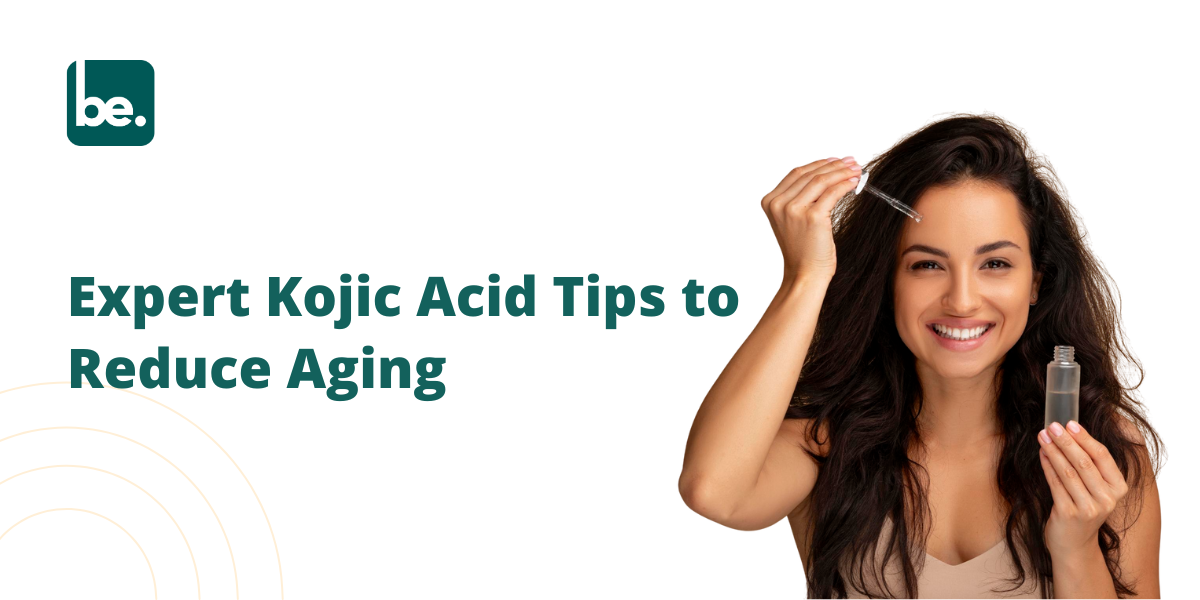Expert Kojic Acid Tips to Reduce Aging