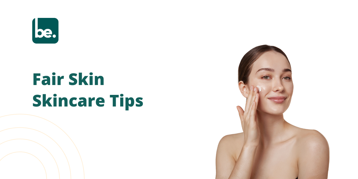Fair Skin Skincare Tips