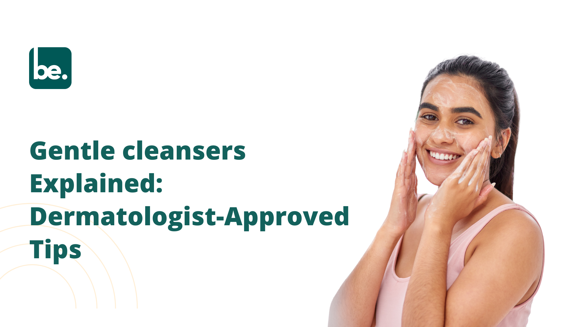 Gentle cleansers Explained: Dermatologist-Approved Tips