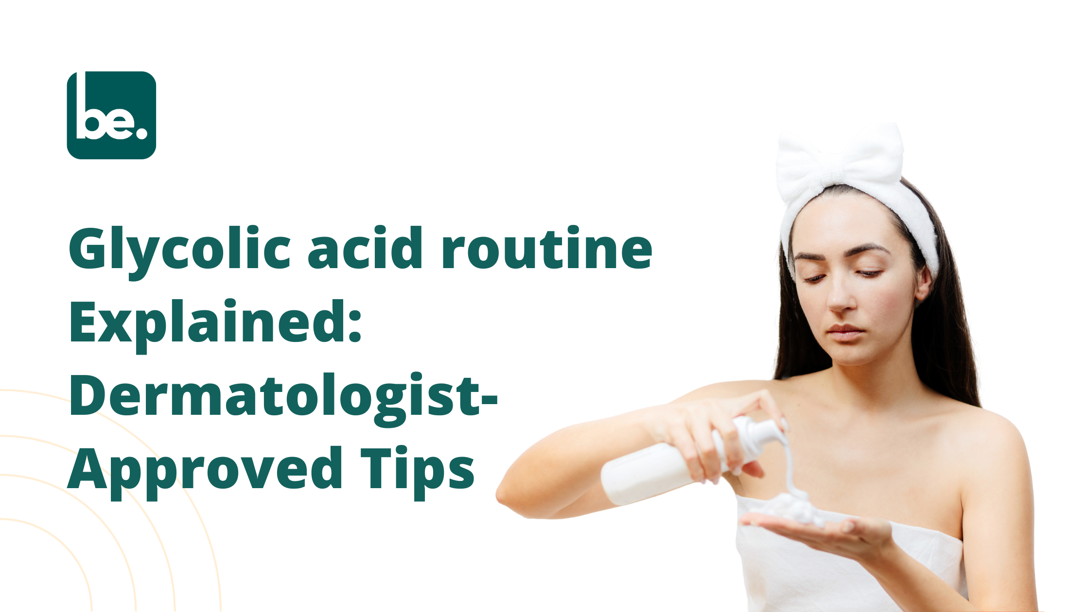 Glycolic acid routine Explained: Dermatologist-Approved Tips