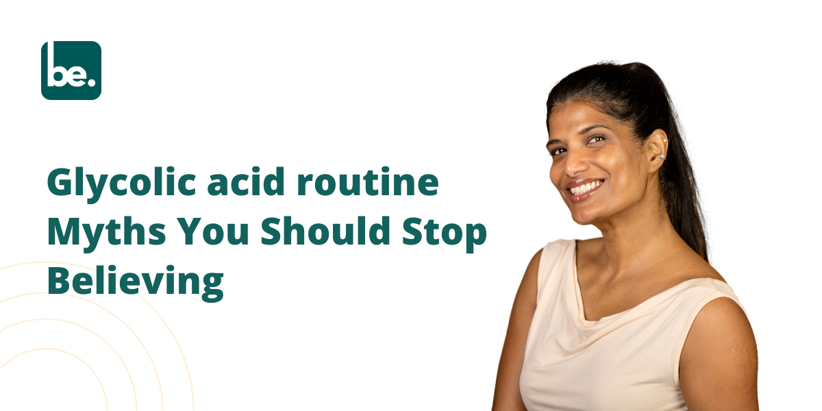 Glycolic acid routine Myths You Should Stop Believing