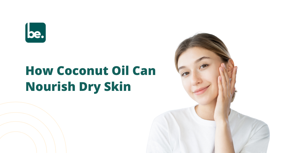 How Coconut Oil Can Nourish Dry Skin