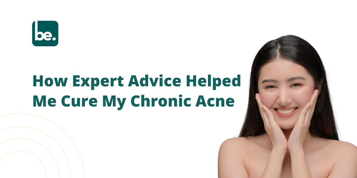 How Expert Advice Helped Me Cure My Chronic Acne
