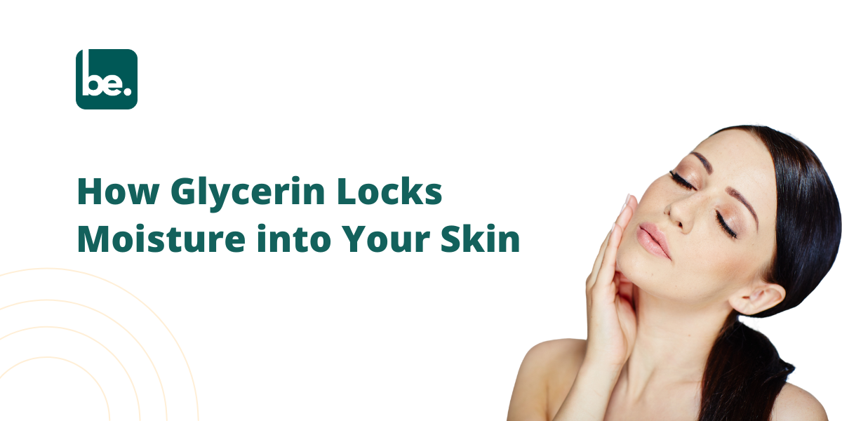 How Glycerin Locks Moisture into Your Skin