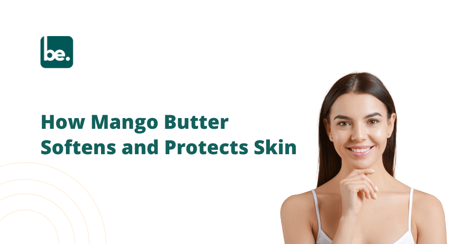 How Mango Butter Softens and Protects Skin