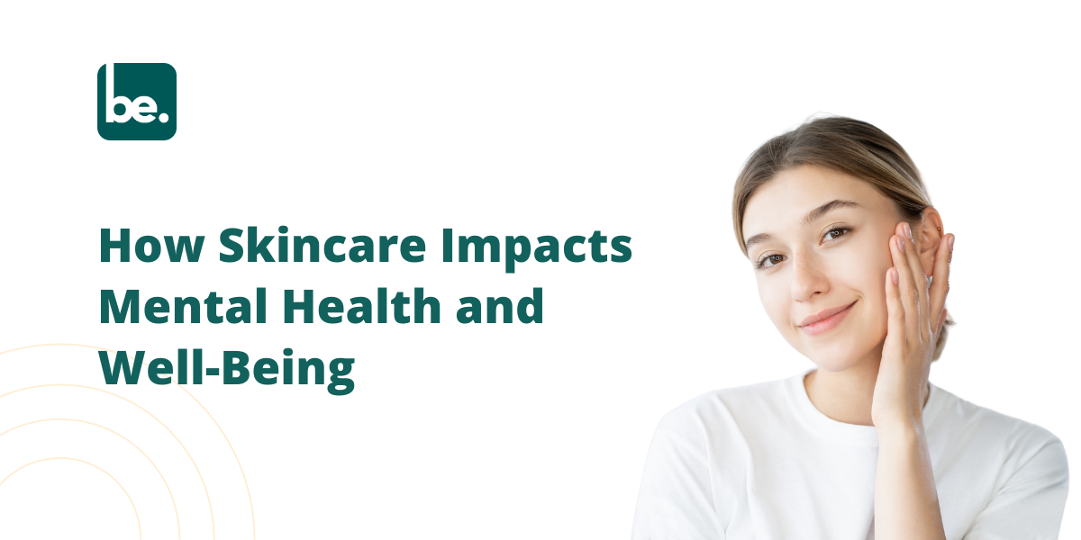 How Skincare Impacts Mental Health and Well-Being