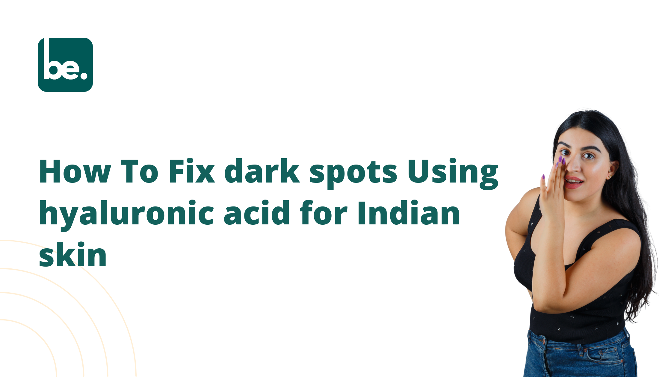 How To Fix dark spots Using hyaluronic acid for Indian skin