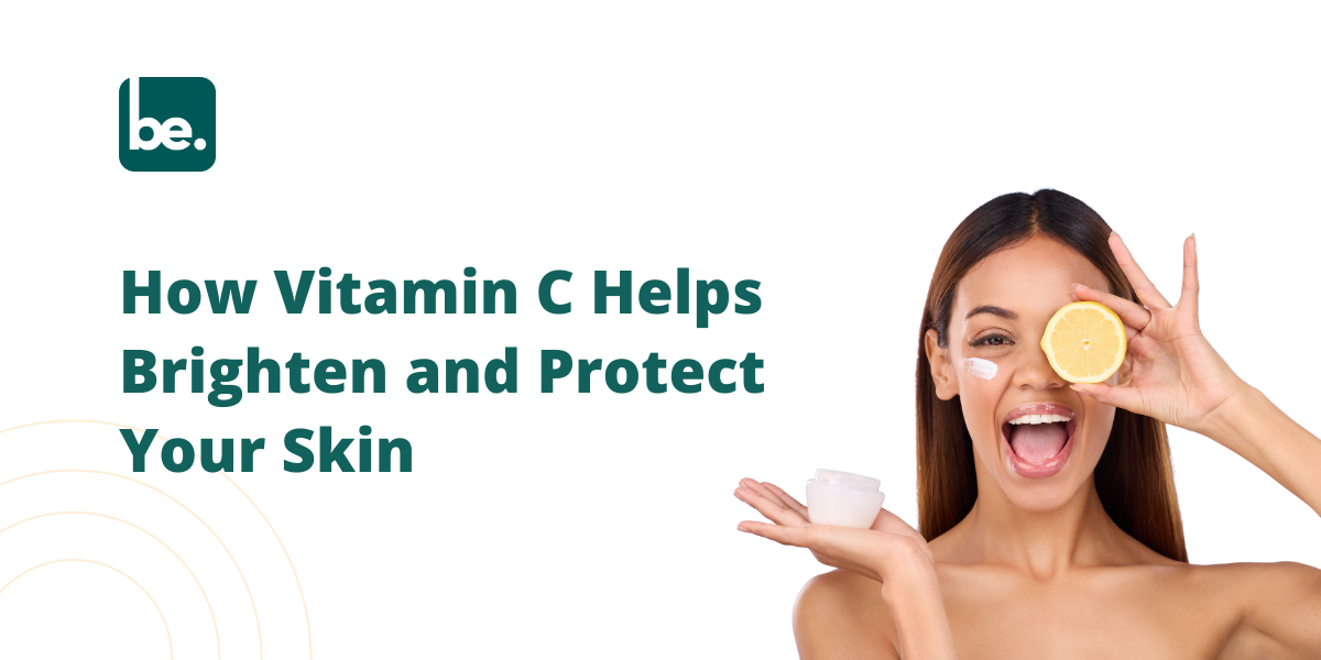 How Vitamin C Helps Brighten and Protect Your Skin