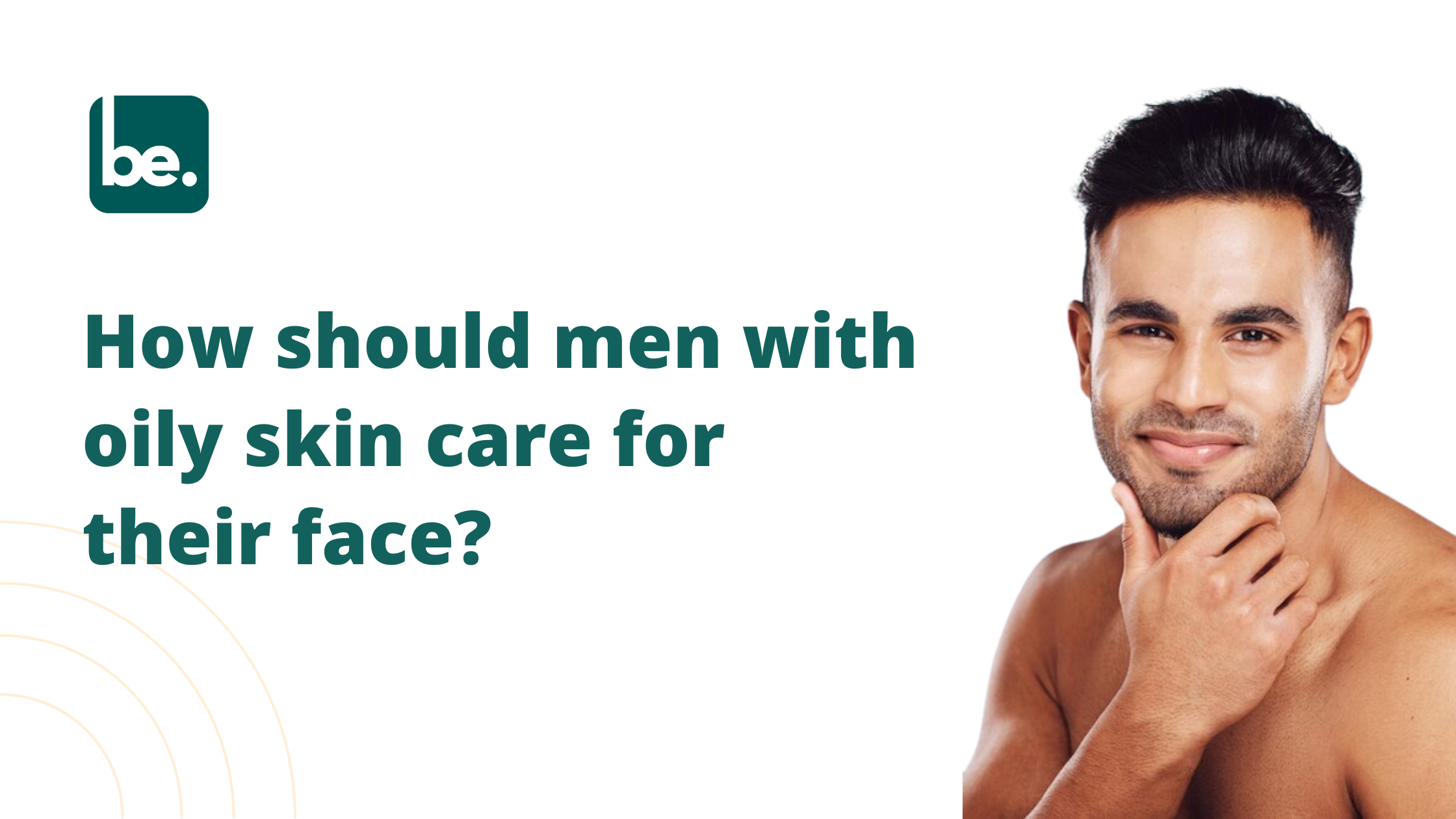 Face Care Tips for Men with Oily Skin