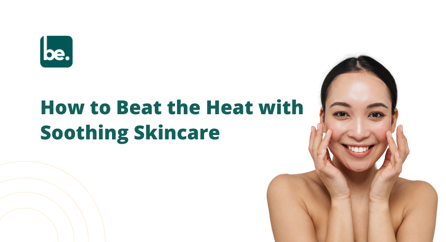 How to Beat the Heat with Soothing Skincare