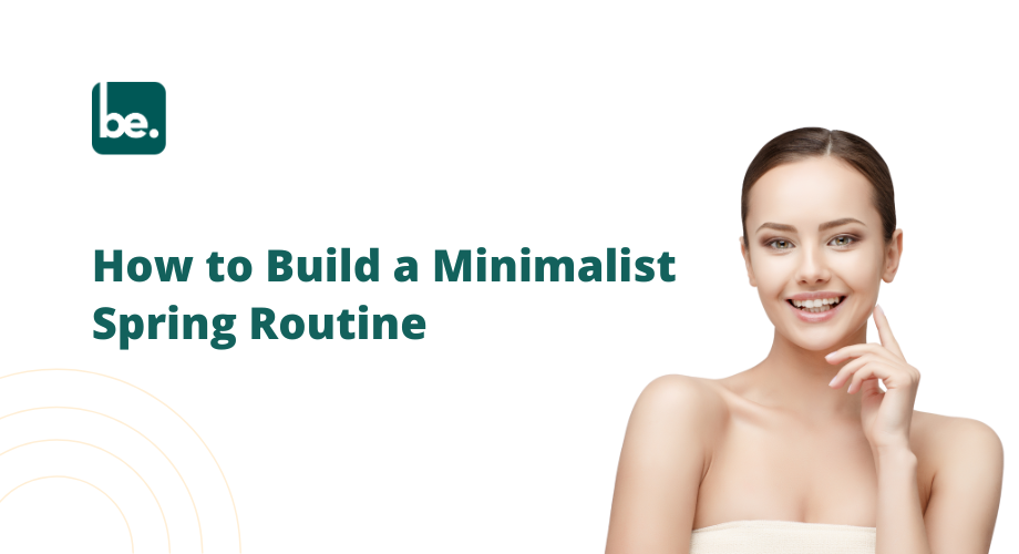 How to Build a Minimalist Spring Routine