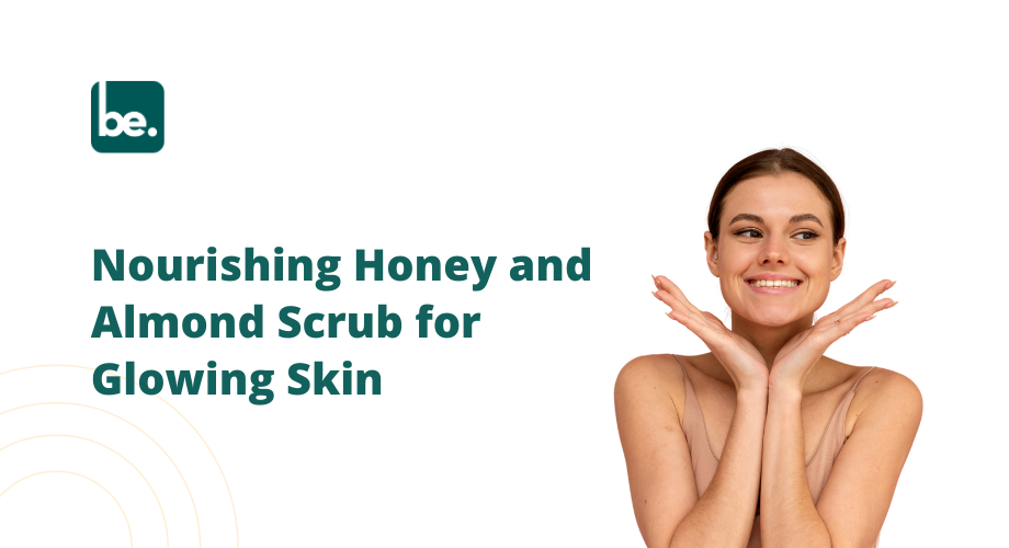 How to Create a Nourishing Honey and Almond Scrub for Glowing Skin