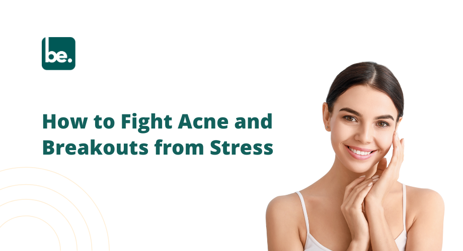 How to Fight Acne and Breakouts from Stress