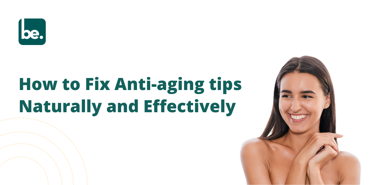 How to Fix Anti-aging tips Naturally and Effectively
