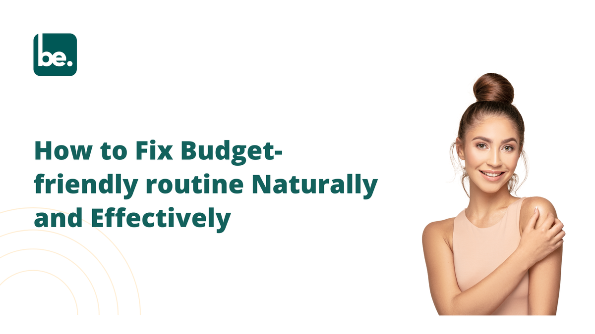How to Fix Budget-friendly routine Naturally and Effectively ...