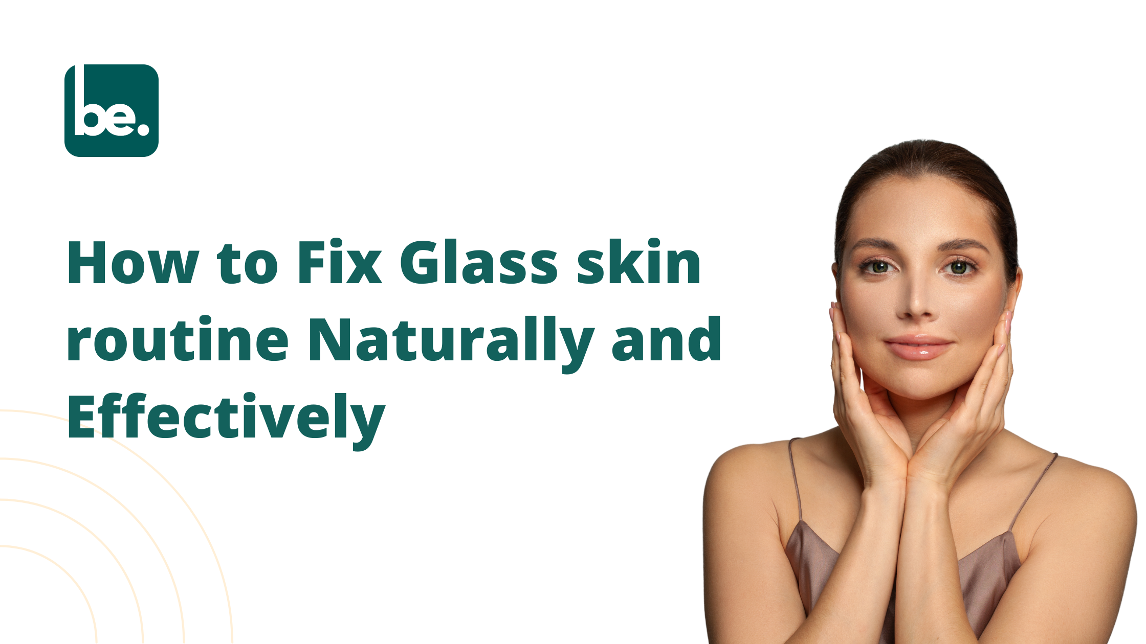 How to Fix Glass skin routine Naturally and Effectively