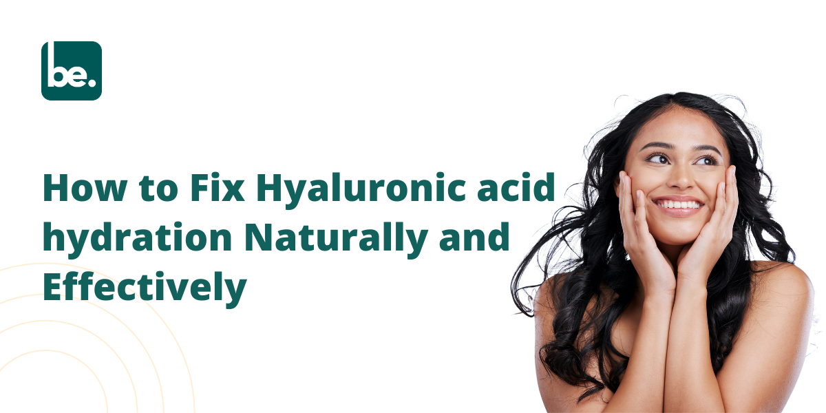 How to Fix Hyaluronic acid hydration Naturally and Effective