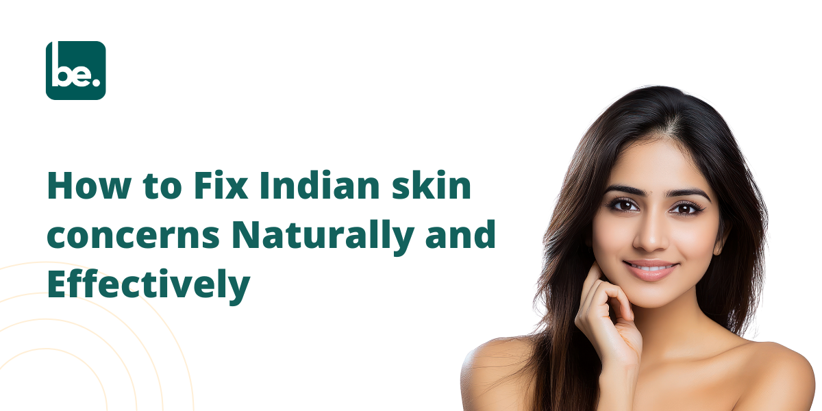 How to Fix Indian skin concerns Naturally and Effectively