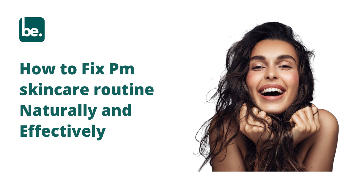 How to Fix Pm skincare routine Naturally and Effectively