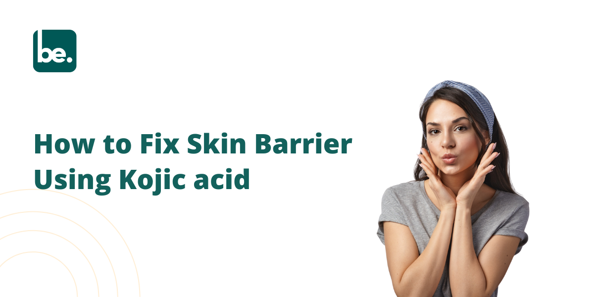 How to Fix Skin Barrier Using Kojic acid