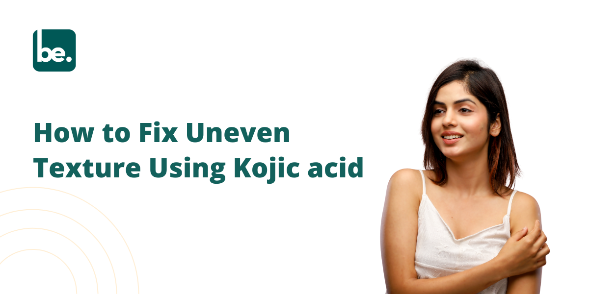 How to Fix Uneven Texture Using Kojic acid