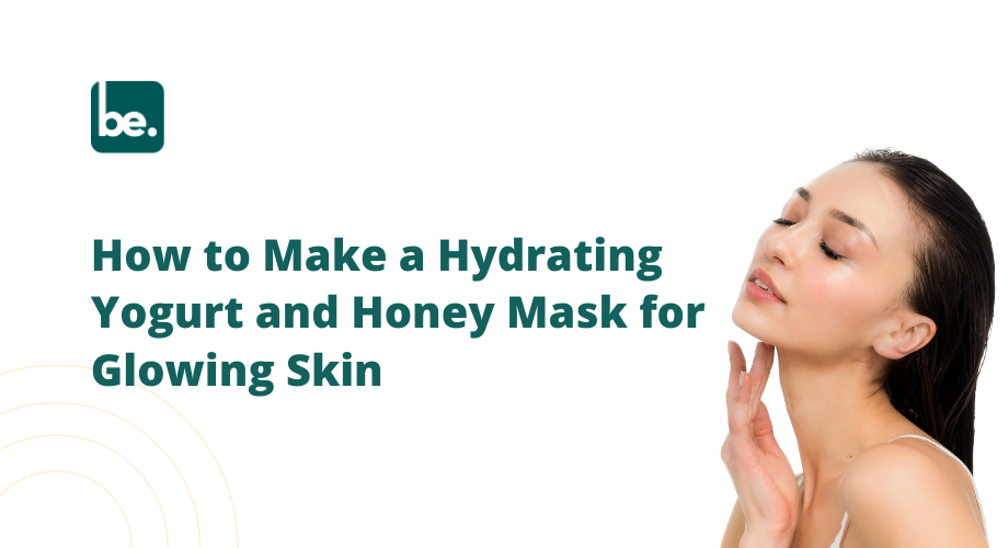 How to Make a Hydrating Yogurt and Honey Mask for Glowing Skin