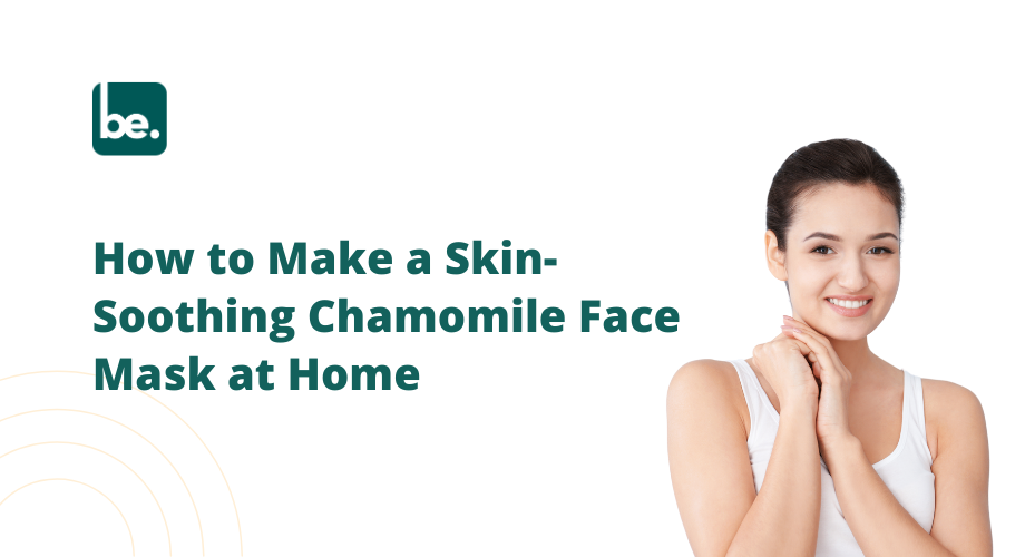 How to Make a Skin-Soothing Chamomile Face Mask at Home