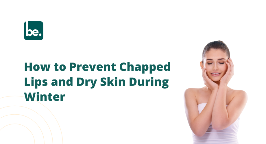 How to Prevent Chapped Lips and Dry Skin During Winter – Belogical ...
