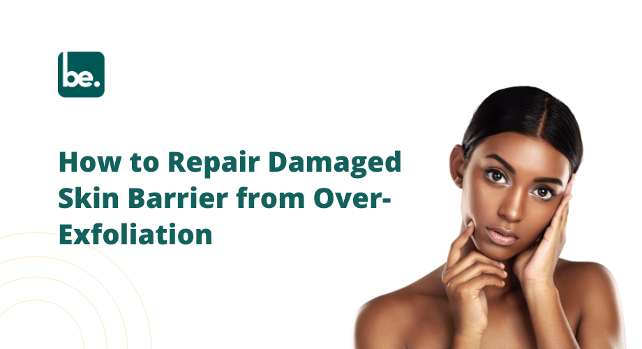 How to Repair Damaged Skin Barrier from Over-Exfoliation
