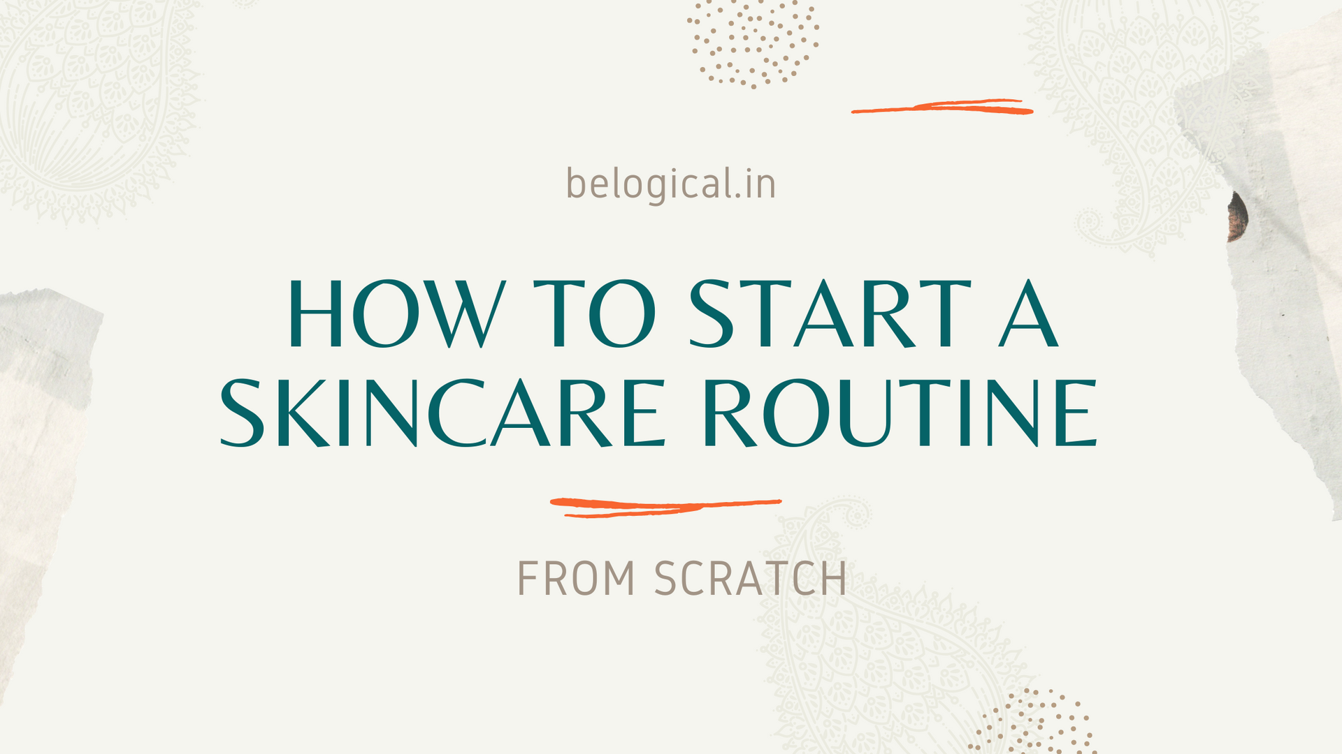 How to Start a Skincare Routine from Scratch - Belogical Wellness ...