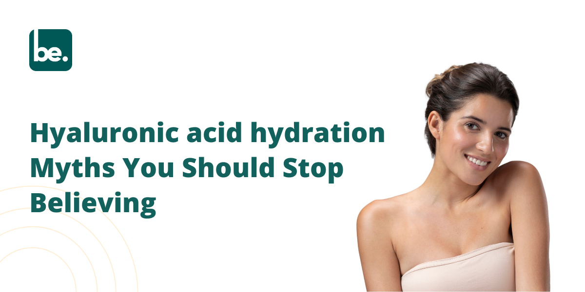 Hyaluronic acid hydration Myths You Should Stop Believing