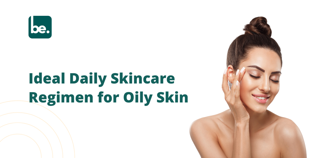 Ideal Daily Skincare Regimen for Oily Skin - Belogical Wellness ...