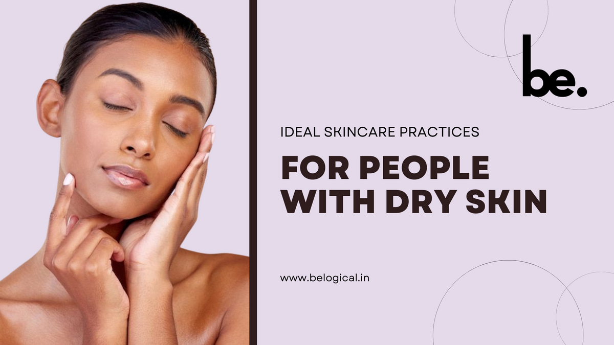 Ideal Skincare Practices for People with Dry Skin - Belogical Wellness ...