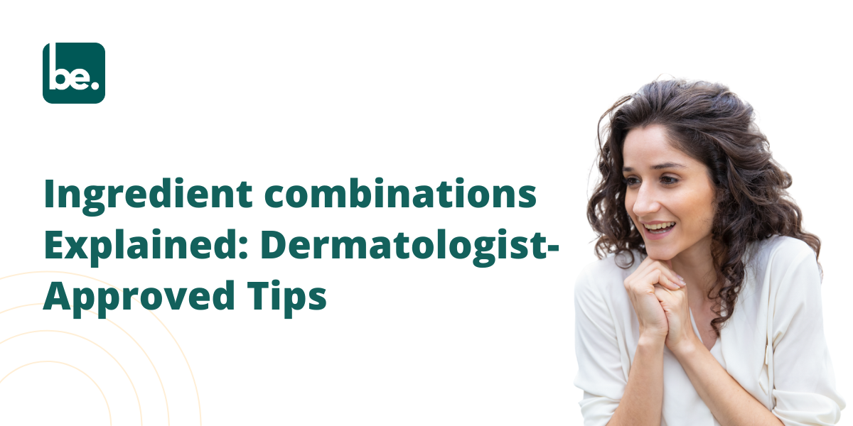 Ingredient combinations Explained: Dermatologist-Approved Tips