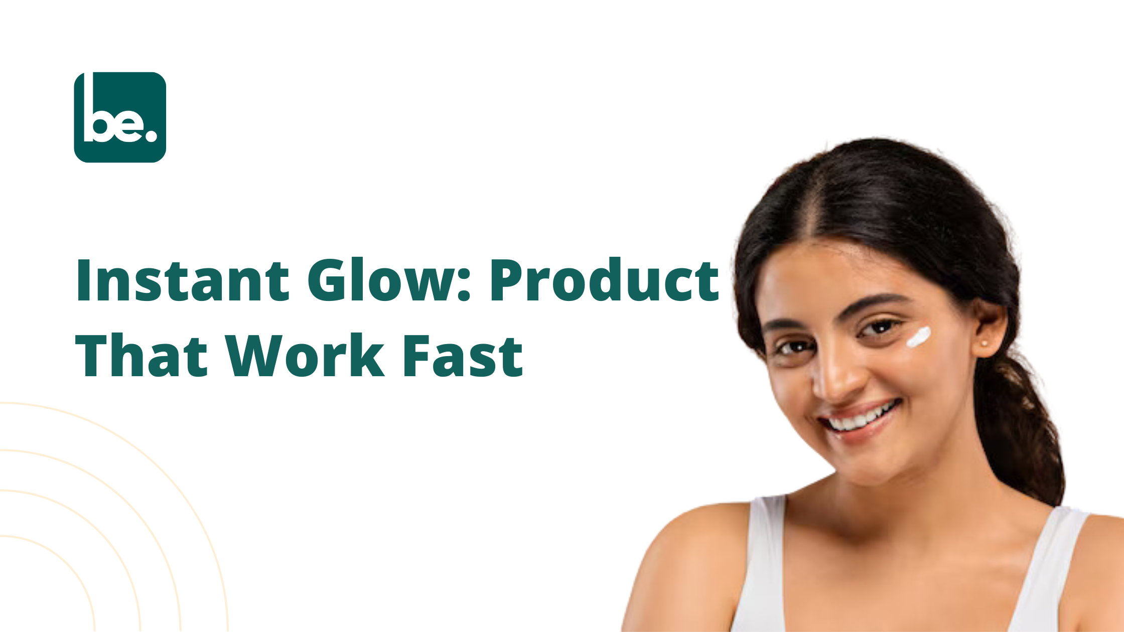 Instant Glow: Products That Work Fast
