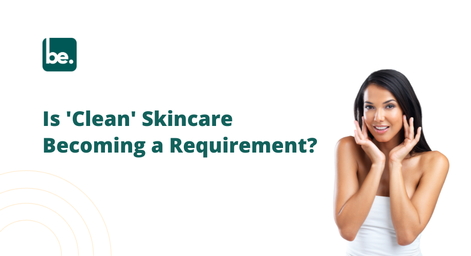 Is 'Clean' Skincare Becoming a Requirement?