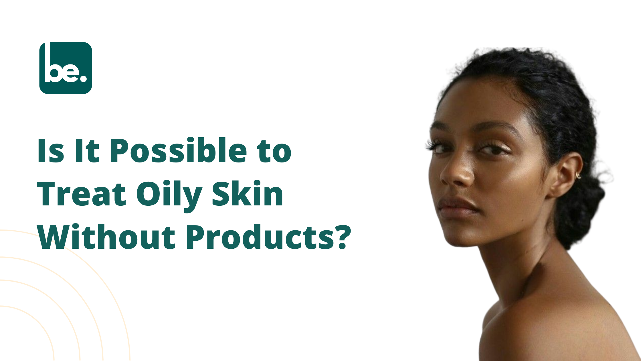 Is It Possible to Treat Oily Skin Without Products