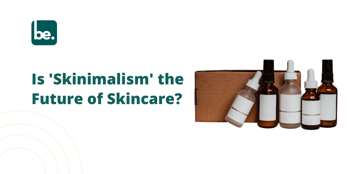Is 'Skinimalism' the Future of Skincare?