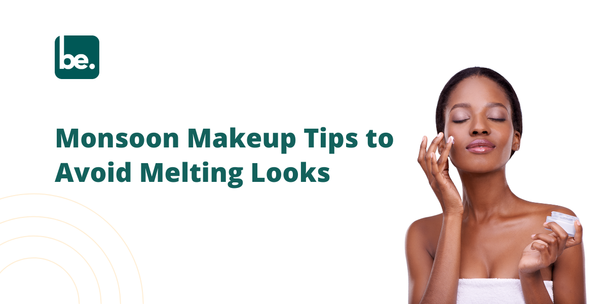 Monsoon Makeup Tips to Avoid Melting Looks