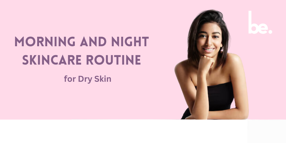 Morning and Night Skincare Routine for Dry Skin