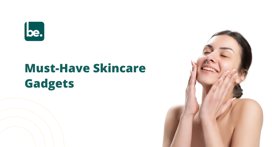 Must-Have Skincare Gadgets