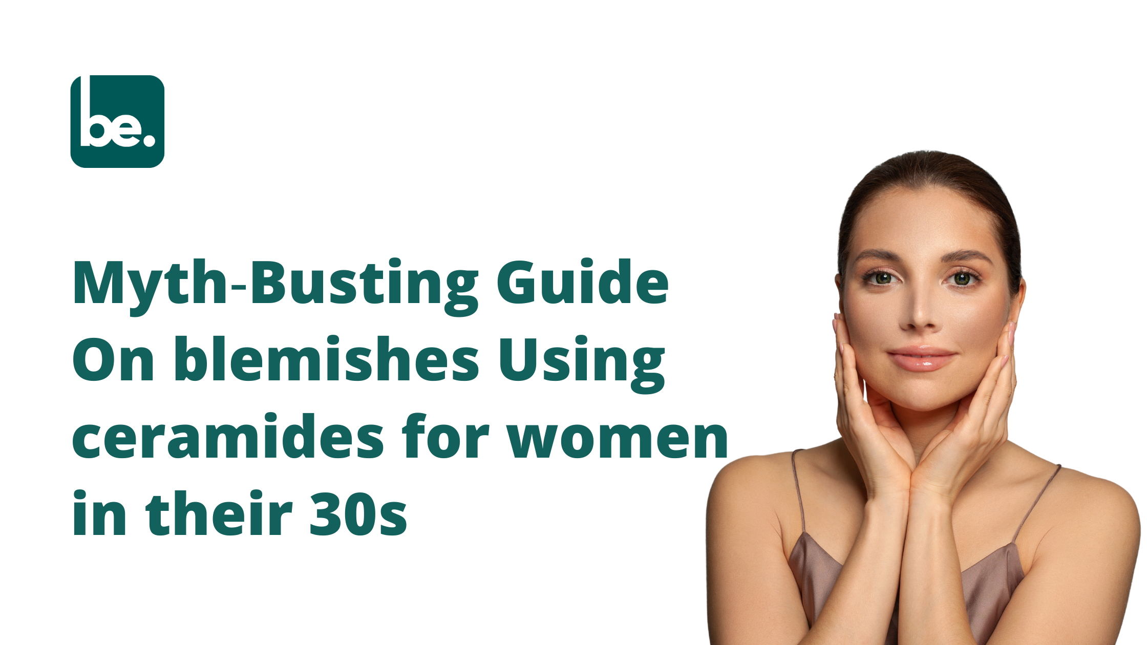 Myth‑Busting Guide On blemishes Using ceramides for women in their 30s