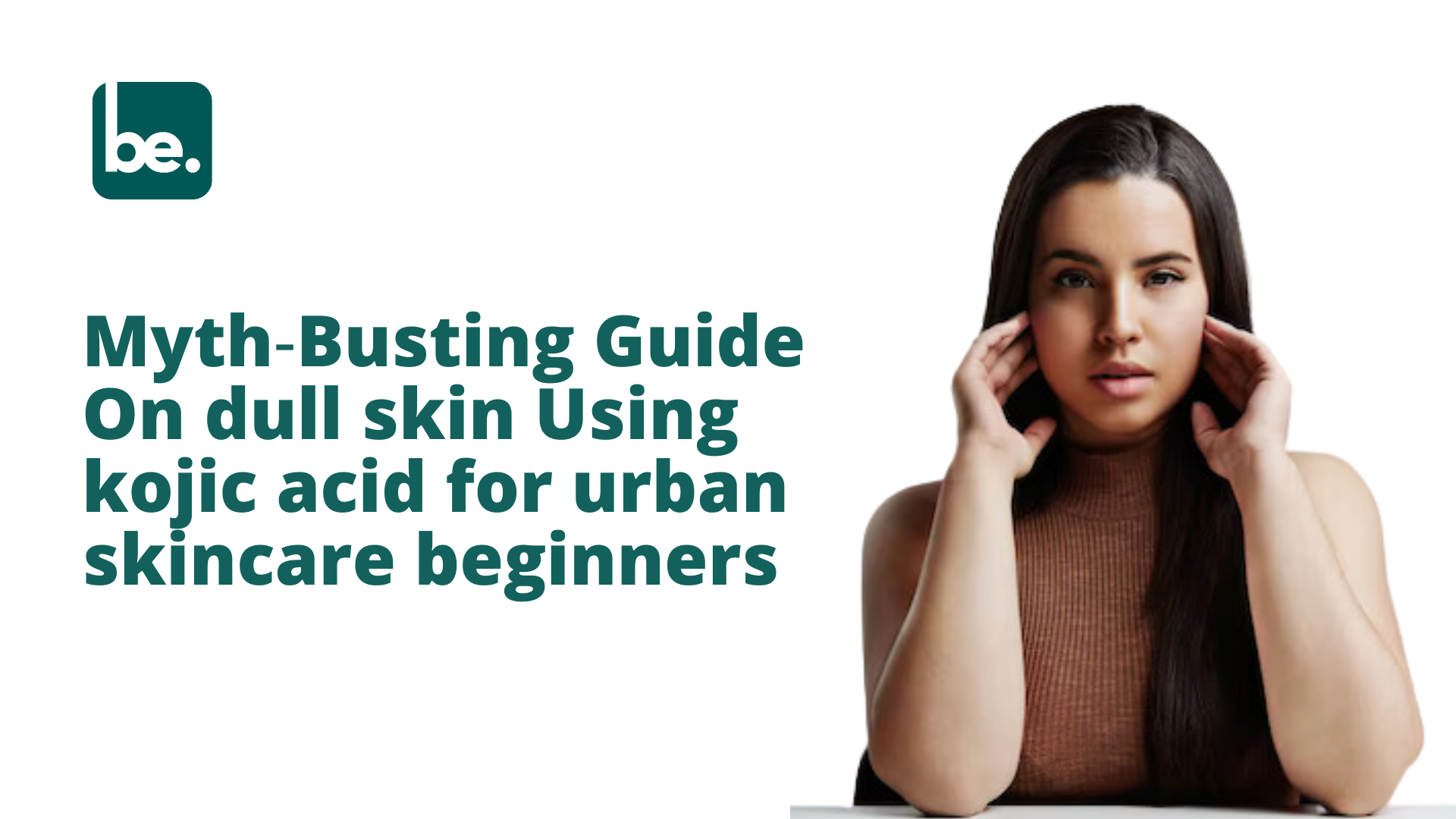 Myth‑Busting Guide On dull skin Using kojic acid for urban skincare beginners