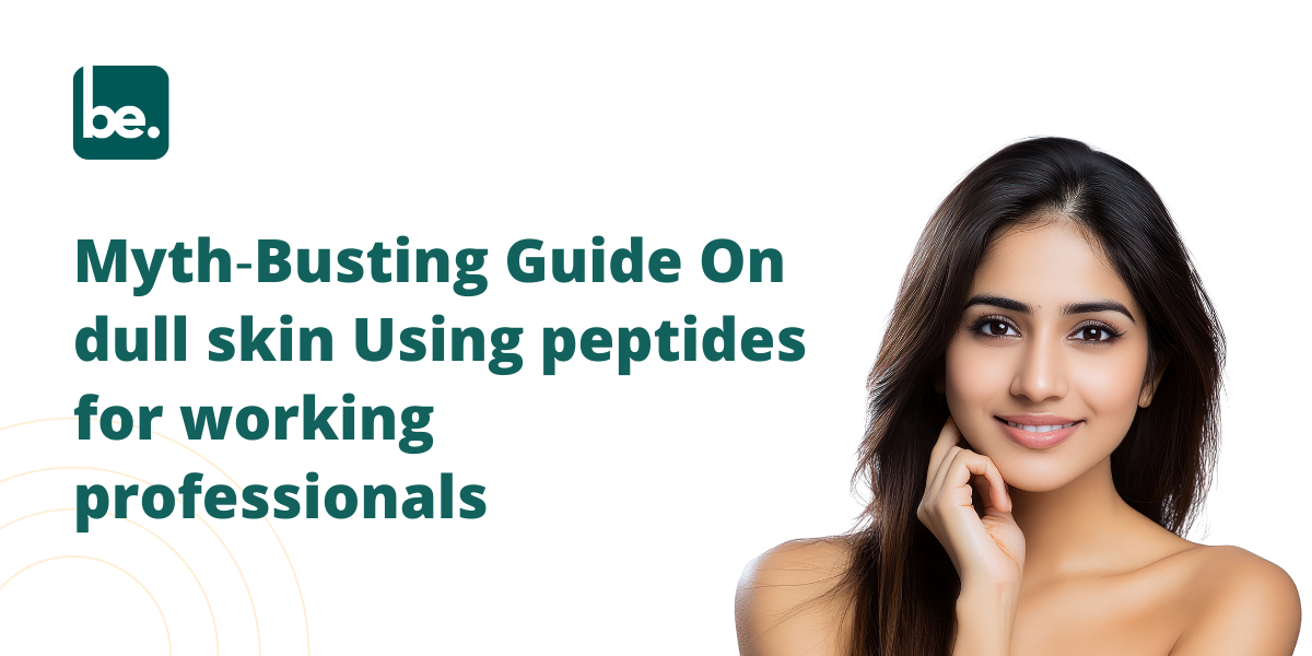 Myth‑Busting Guide On dull skin Using peptides for working professionals