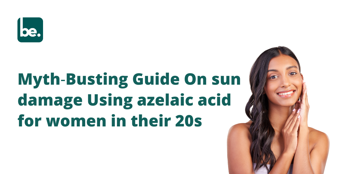 Myth‑Busting Guide On sun damage Using azelaic acid for women in their 20s