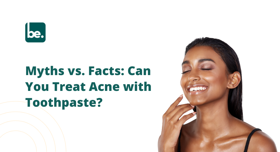 Myths vs. Facts: Can You Treat Acne with Toothpaste?