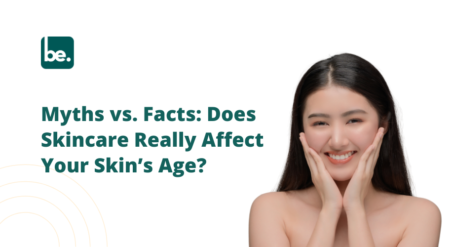 Myths vs. Facts: Does Skincare Really Affect Your Skin’s Age?