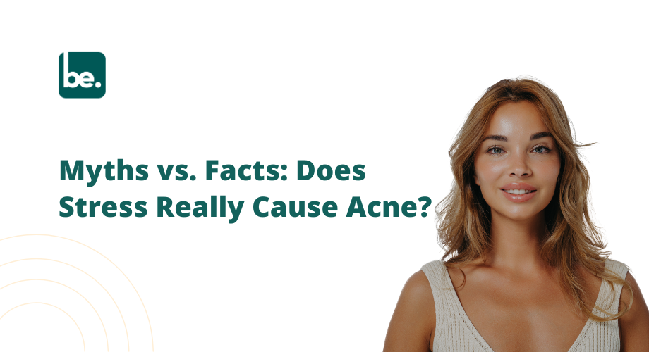 Myths vs. Facts: Does Stress Really Cause Acne?